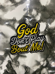 "GOD DON'T PLAY ABOUT ME" Embroidered Patch – Spiritual Statement Applique