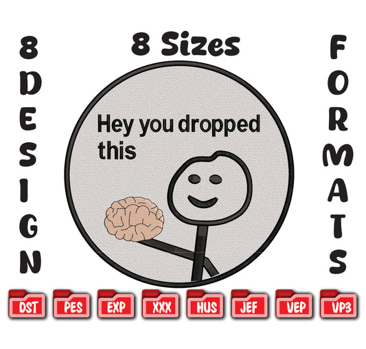 Funny Meme Embroidery Design, "Hey You Dropped This" Brain, 8 Sizes