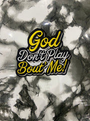 "GOD DON'T PLAY ABOUT ME" Embroidered Patch – Spiritual Statement Applique
