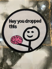 Hey You Dropped This Brain Embroidered Patch – Sarcastic Internet Meme Applique