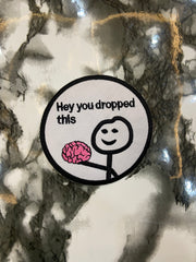 Hey You Dropped This Brain Embroidered Patch – Sarcastic Internet Meme Applique