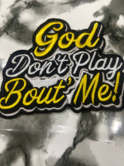 "GOD DON'T PLAY ABOUT ME" Embroidered Patch – Spiritual Statement Applique
